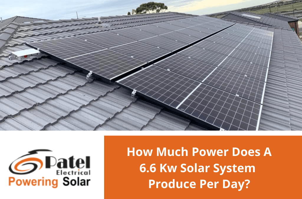 How Much Power Does A 6.6 Kw Solar System Produce Per Day?